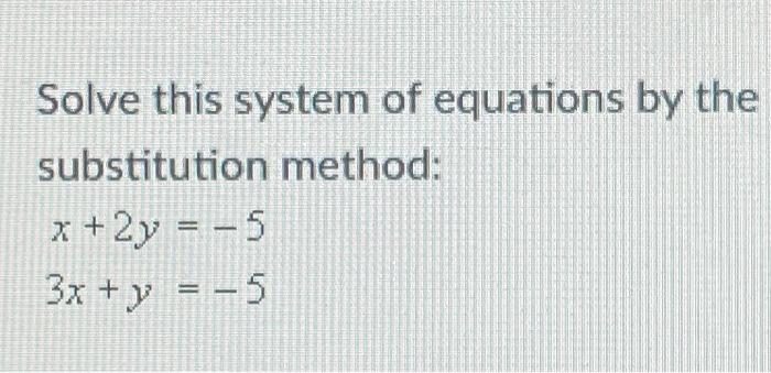 Solved Solve this system of equations by the substitution | Chegg.com
