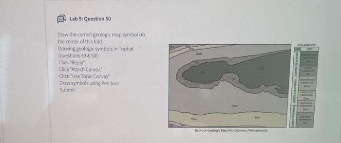 Draw the correct geologic map symbol on
the center of this fold.
Drawing geologic symbols in Tophat
\( \{ \) questions \( 49 