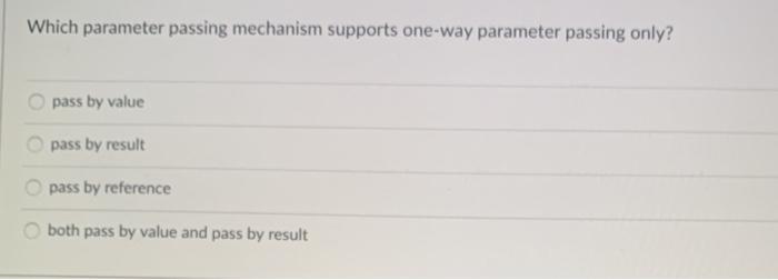 Solved Which Parameter Passing Mechanism Supports One-way | Chegg.com