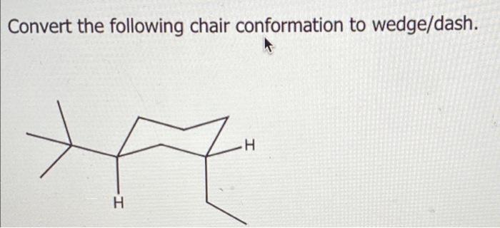 Convert the following chair conformation to wedge/dash.
+7
H
H