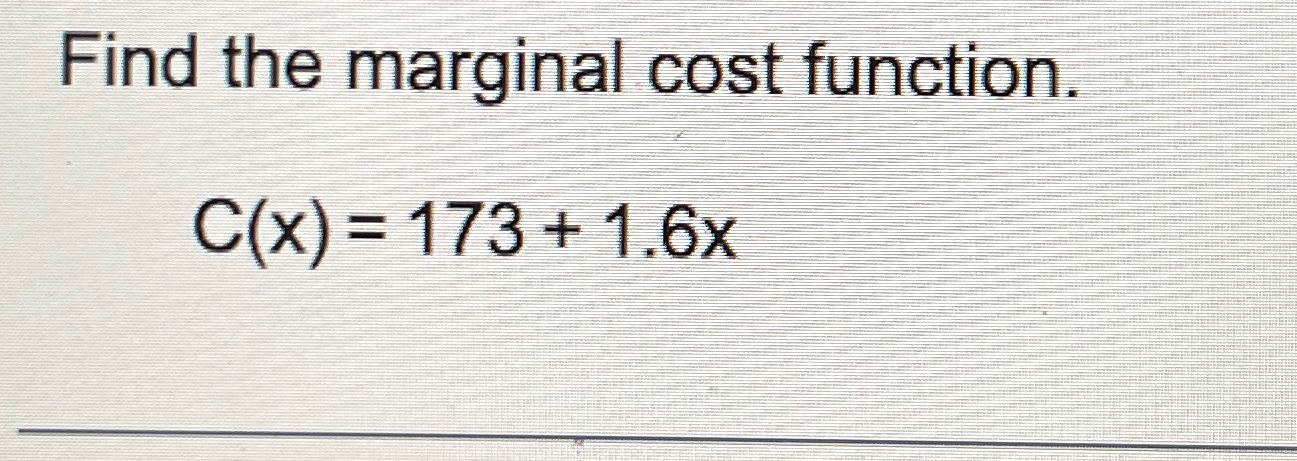 Solved Find the marginal cost function.C(x)=173+1.6x | Chegg.com