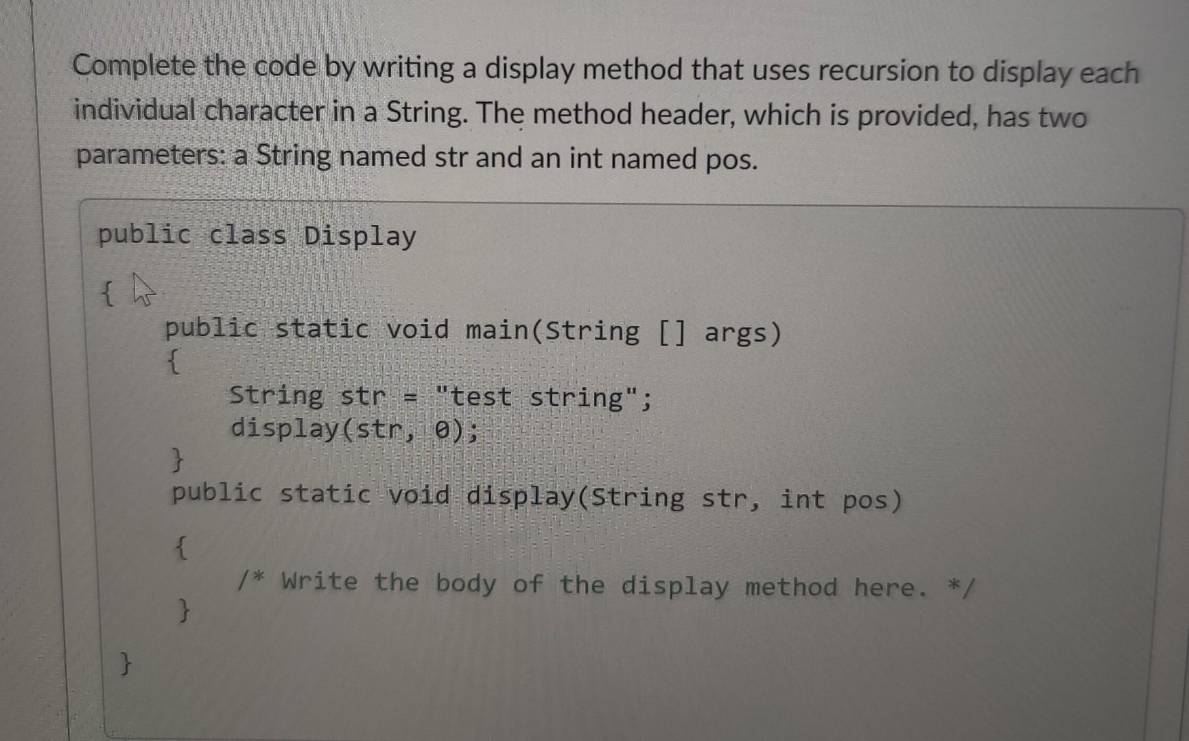 Solved Complete the code by writing a display method that | Chegg.com