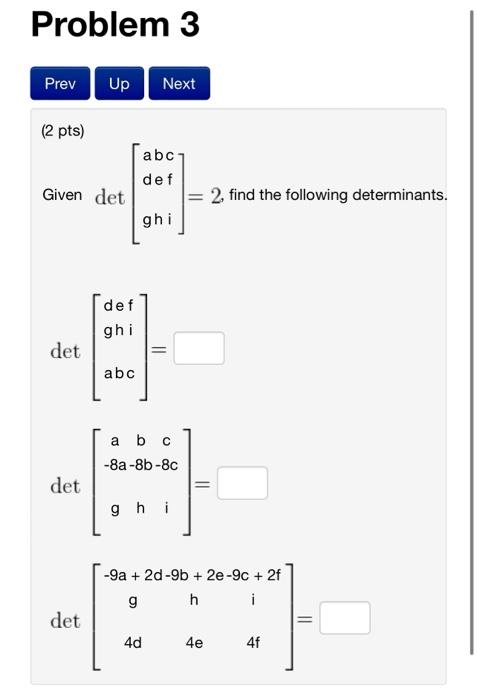 Solved (2 Pts) Given Det⎣⎡abcdefghi⎦⎤=2, Find The Following | Chegg.com