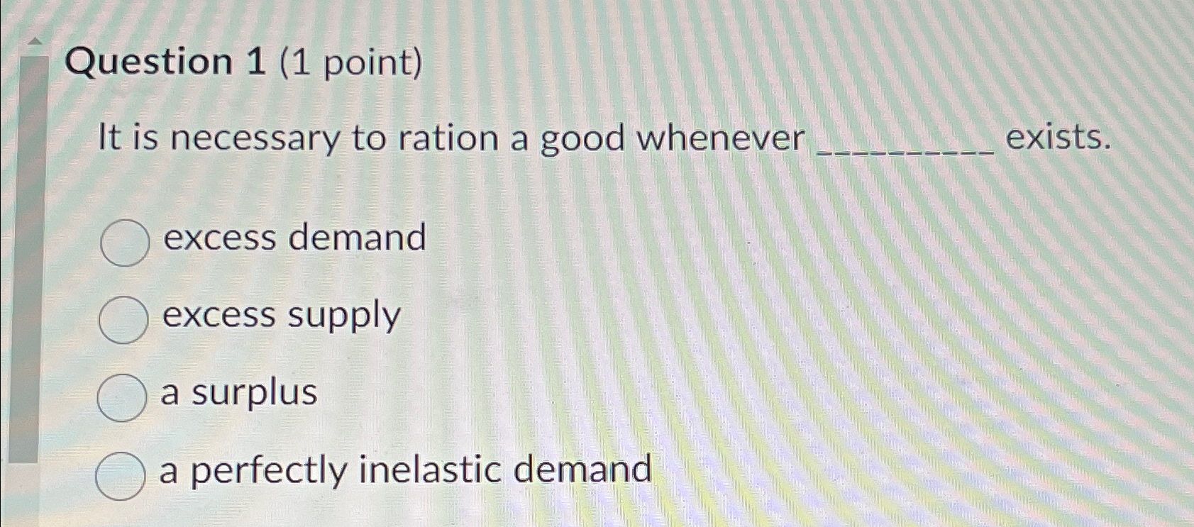 Solved Question 1 (1 ﻿point)It is necessary to ration a good | Chegg.com