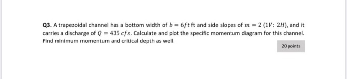 Solved Q3. A trapezoidal channel has a bottom width of b = | Chegg.com
