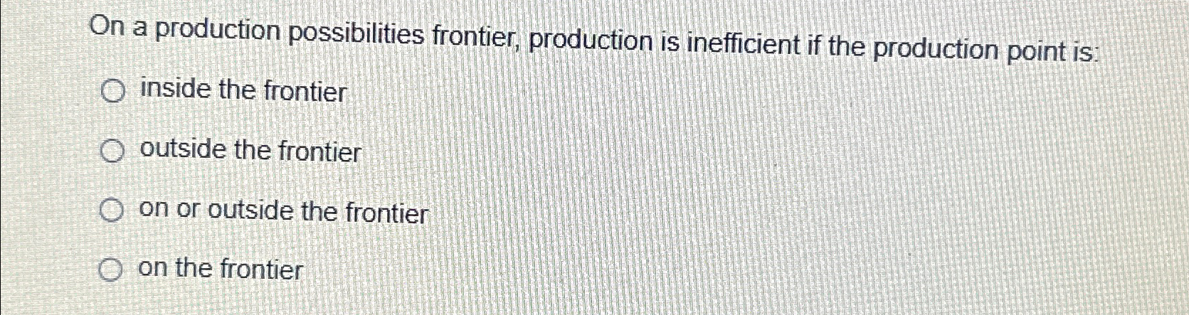 Solved On a production possibilities frontier, production is | Chegg.com