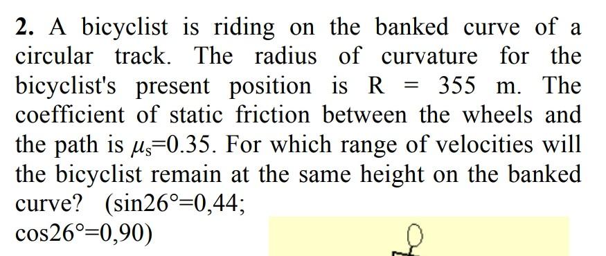 Solved 2. A bicyclist is riding on the banked curve of a | Chegg.com