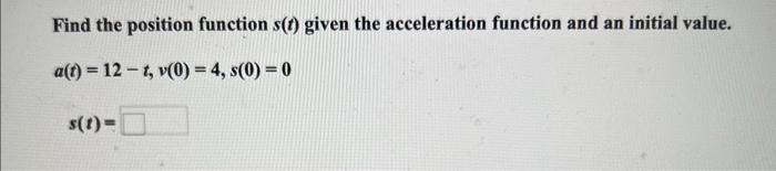 Solved Find the position function s(t) given the | Chegg.com
