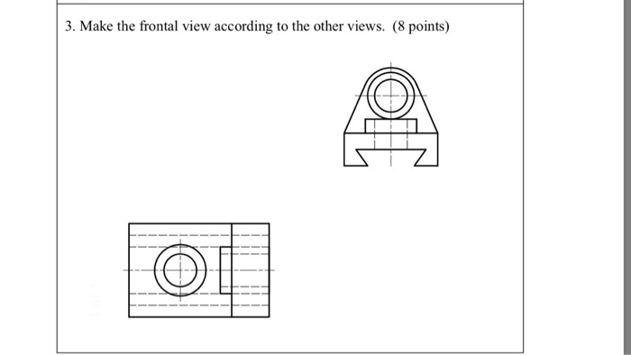 Solved 3. Make the frontal view according to the other | Chegg.com