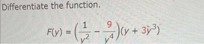 Differentiate the function. F(y) = 9 1/²7 - 12/²) (v + 3; ³) (y y