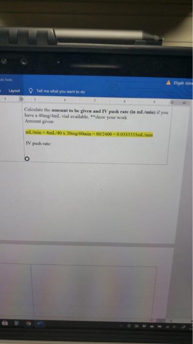 ose Tools Eigh John Layout Tell me what you want to do Calculate the amount to be given and IV push rate (in ml/min) if you h