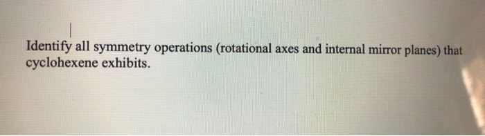 Solved Identify all symmetry operations (rotational axes and | Chegg.com