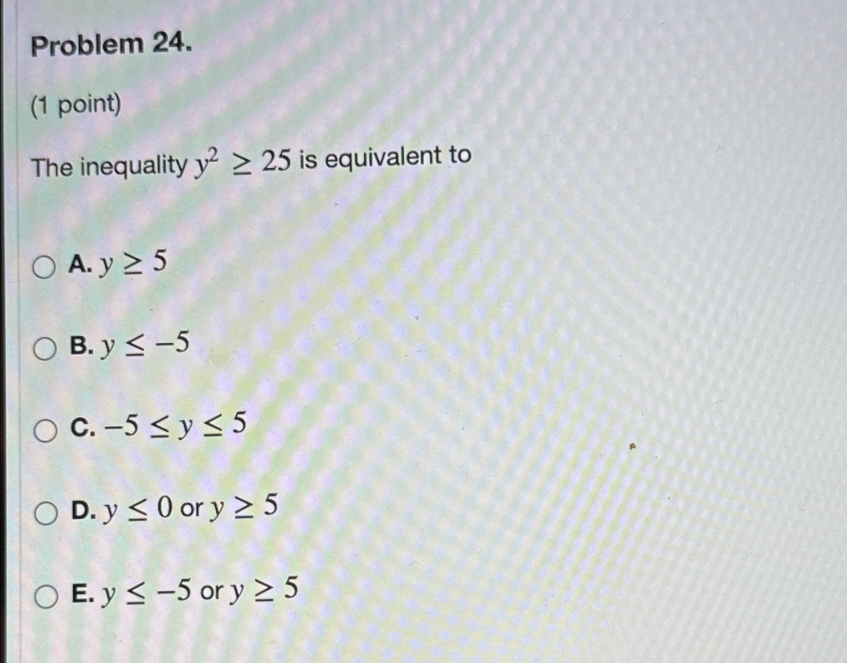 Solved Problem 24.(1 ﻿point)The Inequality Y2≥25 ﻿is | Chegg.com