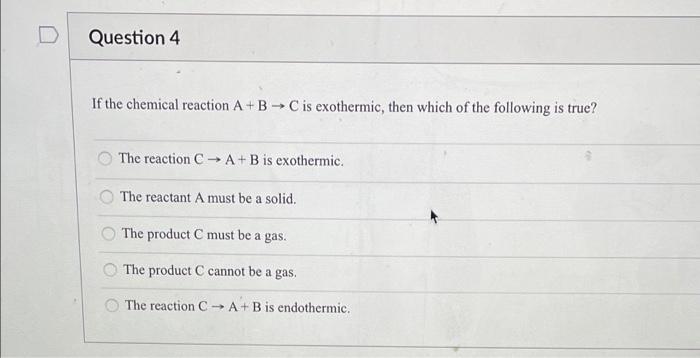 Solved Question 4 If the chemical reaction A + B C is | Chegg.com