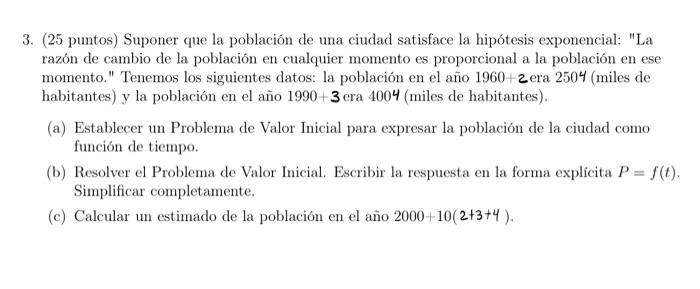 3. (25 puntos) Suponer que la población de una ciudad satisface la hipótesis exponencial: La razón de cambio de la población