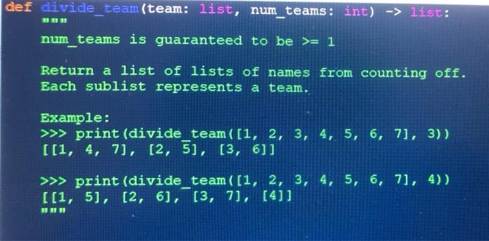 Solved def divide_team (team: list, num_teams: int) -> list: | Chegg.com