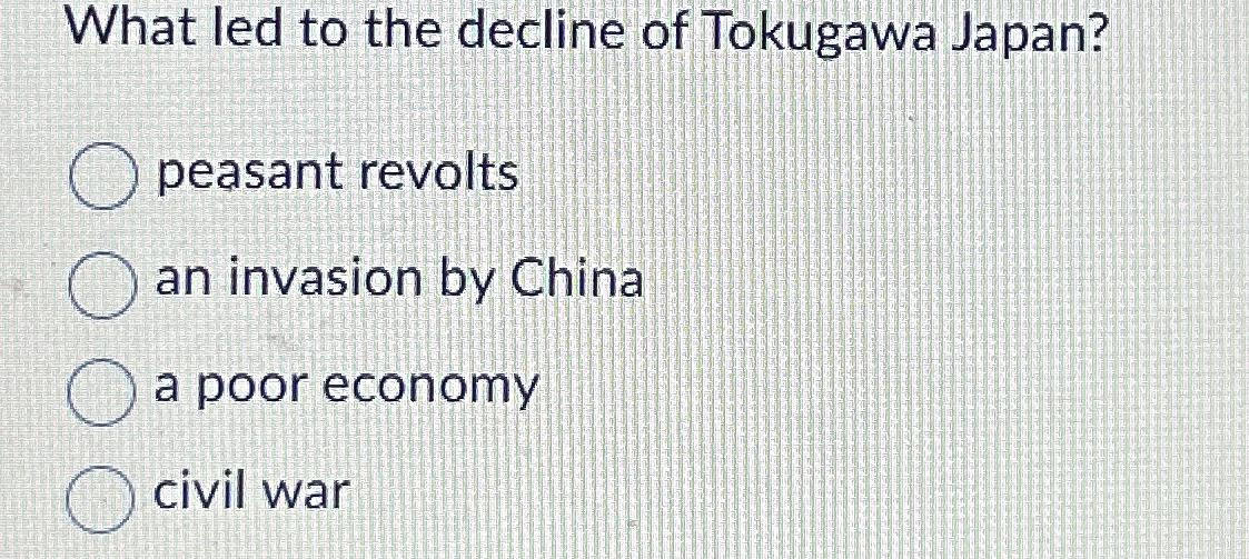 Solved What led to the decline of Tokugawa Japan?peasant | Chegg.com