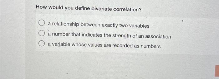 Solved How would you define bivariate correlation? a | Chegg.com
