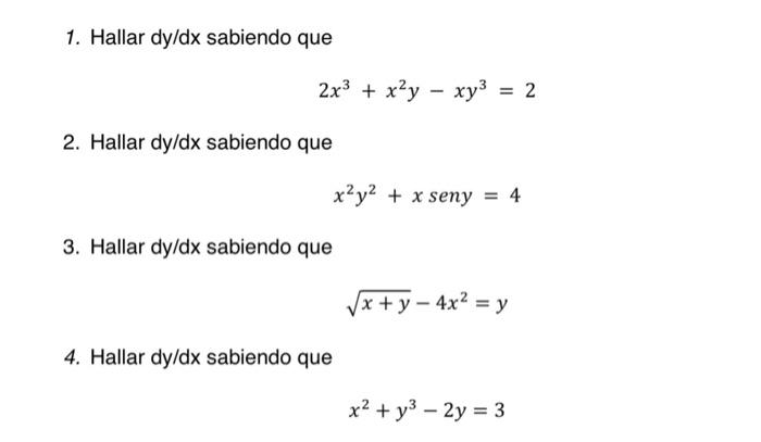 1. Hallar \( d y / d x \) sabiendo que \[ 2 x^{3}+x^{2} y-x y^{3}=2 \] 2. Hallar \( d y / d x \) sabiendo que \[ x^{2} y^{2}+