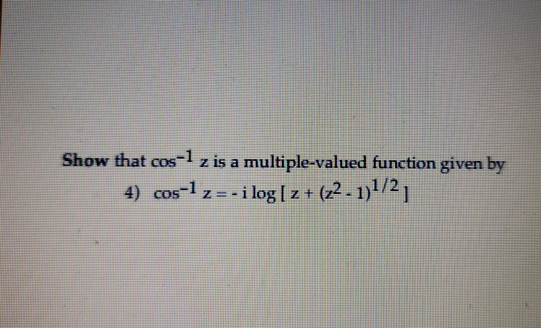 Solved Show that cos-¹ z is a multiple-valued function given | Chegg.com