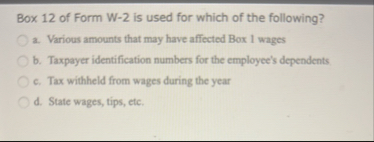 Solved Box 12 ﻿of Form W-2 ﻿is used for which of the | Chegg.com