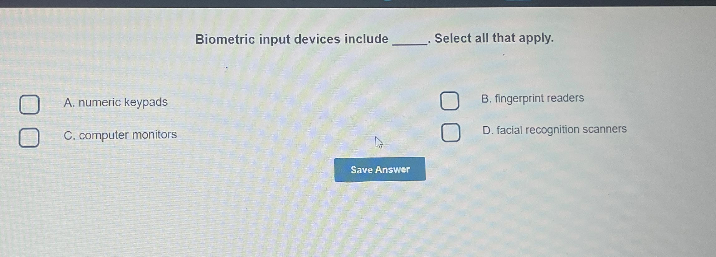 Solved Biometric input devices includeSelect all that | Chegg.com