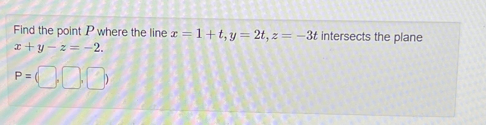 Solved Find The Point P ﻿where The Line X 1 T Y 2t Z 3t