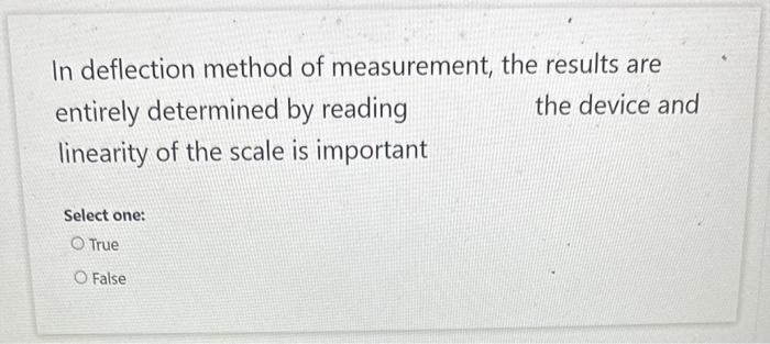 Solved In deflection method of measurement, the results are | Chegg.com
