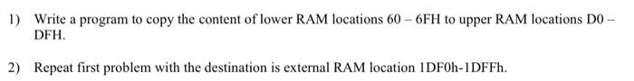 Solved 1) Write a program to copy the content of lower RAM | Chegg.com