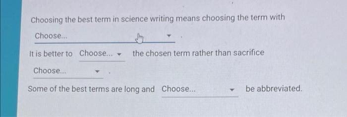 Choosing the best term in science writing means choosing the term with
It is better to the chosen term rather than sacrifice
