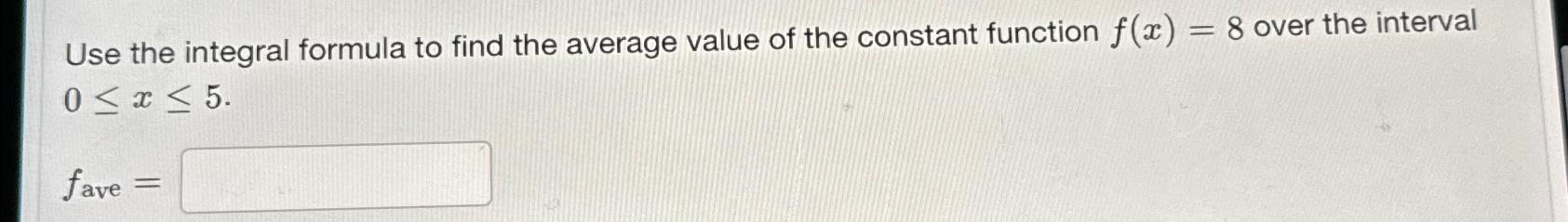 Solved Use the integral formula to find the average value of | Chegg.com