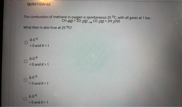 Solved Question 62 The Combustion Of Methane In Oxygen Is Chegg Com