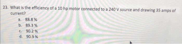 Solved 23. What is the efficiency of a 10hp motor connected | Chegg.com