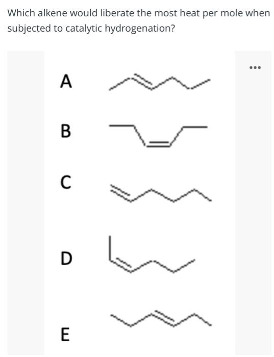 Solved Which alkene would liberate the most heat per mole