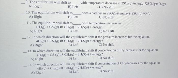 Solved -9. The equilibrium will shift to A) Right B) Left | Chegg.com