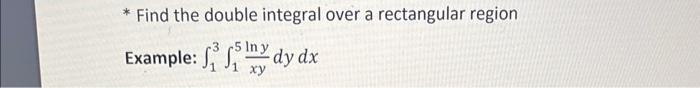 Solved * Find the double integral over a rectangular region | Chegg.com