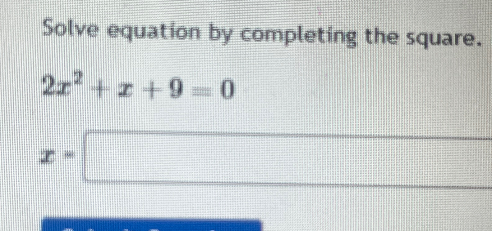 Solved Solve equation by completing the square.2x2+x+9=0x= | Chegg.com