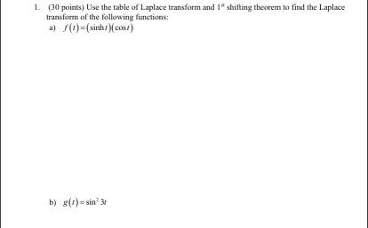 1. (30 points) Use the table of Laplace transform and \( 1^{\text {it }} \) shifting theorem to find the Laplace transform of