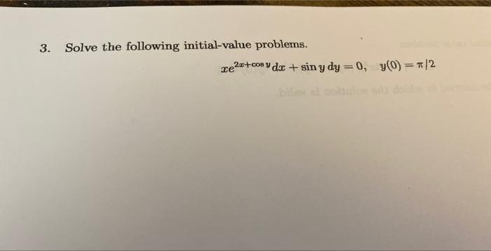 3. Solve the following initial-value problems. xe²x+cos y dx +sin y dy = 0, y(0) = π/2