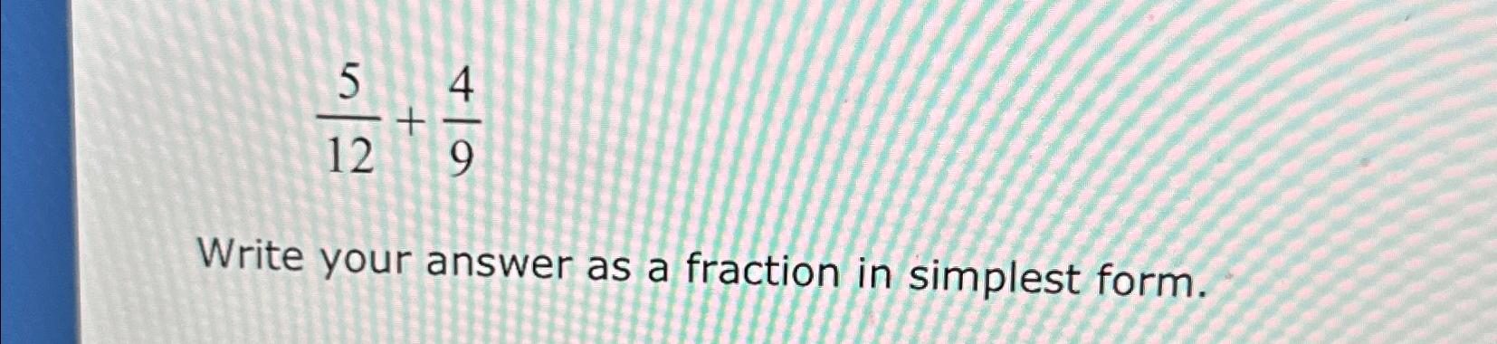 solved-512-49write-your-answer-as-a-fraction-in-simplest-chegg