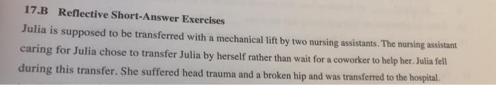 17.B Reflective Short-Answer Exercises Julia is supposed to be transferred with a mechanical lift by two nursing assistants.