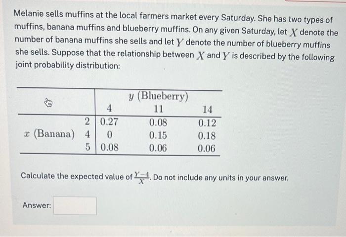 Melanie sells muffins at the local farmers market every Saturday. She has two types of muffins, banana muffins and blueberry