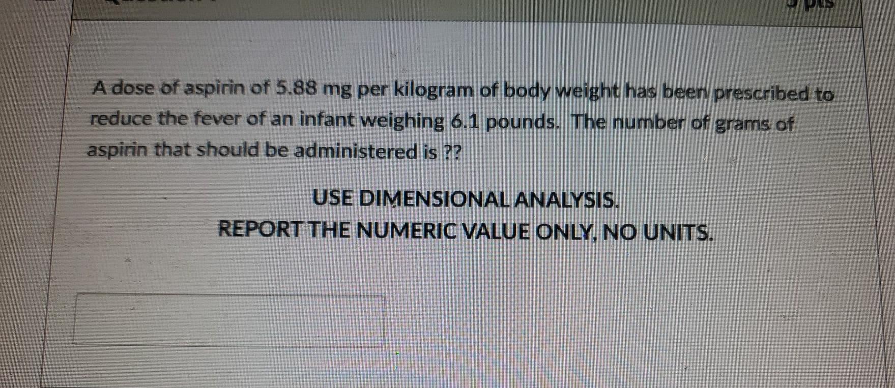 A dose of aspirin of 5.88 mg per kilogram of body