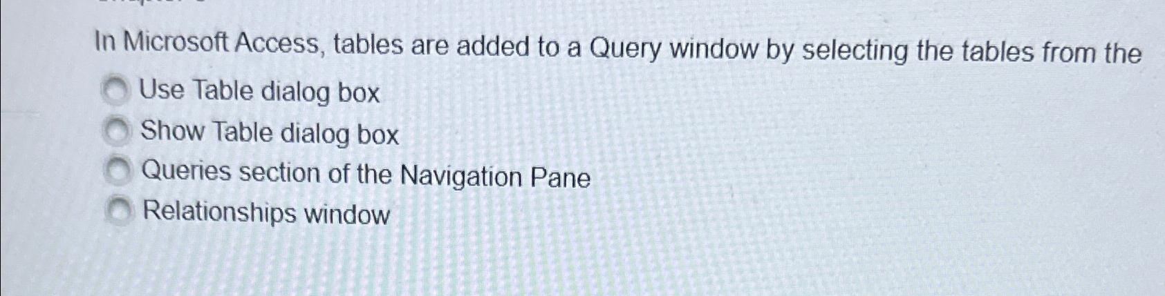 Solved In Microsoft Access, tables are added to a Query | Chegg.com