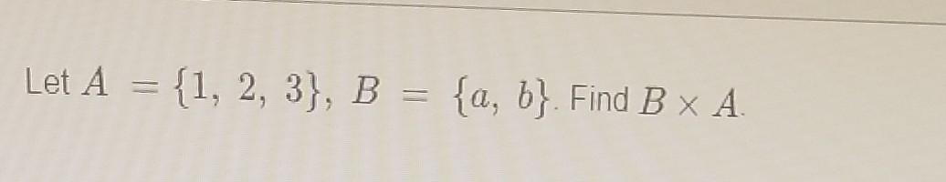 Solved A={1,2,3},B={a,b} | Chegg.com