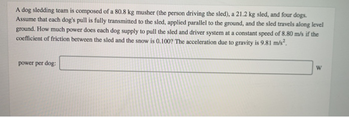 Solved A dog sledding team is composed of a 80.8 kg musher | Chegg.com