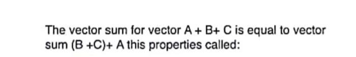 Solved The vector sum for vector A+ B+ C is equal to vector | Chegg.com
