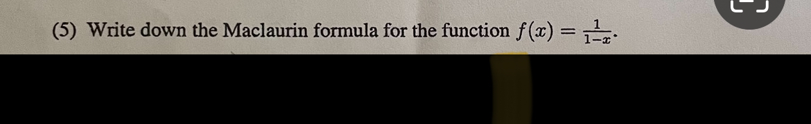 Solved (5) ﻿Write down the Maclaurin formula for the | Chegg.com