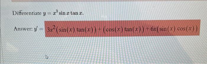 Differentiate \( y=x^{3} \sin x \tan x \). Answer: \( y^{\prime}=3 x^{2}(\sin (x) \tan (x))+(\cos (x) \tan (x))+6 x(\sin (x)