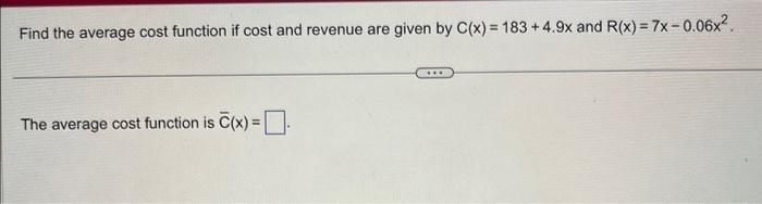 Solved Find the average cost function if cost and revenue | Chegg.com